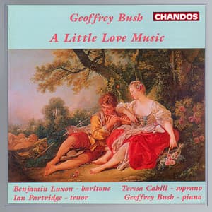 A Little Love Music - Benjamin Luxon sings Geoffrey Bush Songs - Geoffrey Bush
