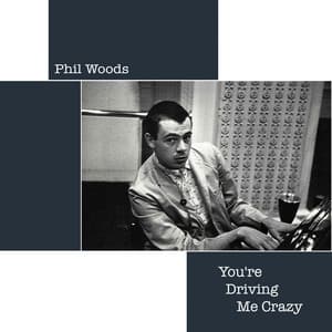 You're Driving Me Crazy - Phil Woods