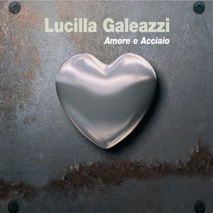 Amore e acciaio - Lucilla Galeazzi