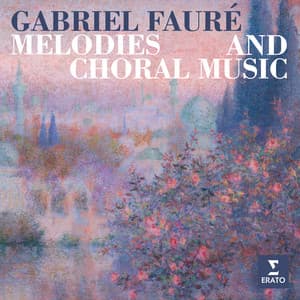 Melodies and Choral Music - Gabriel Fauré