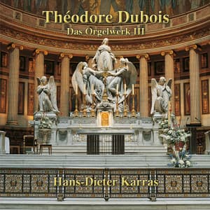 Théodore Dubois: Das Orgelwerk III - Théodore Dubois