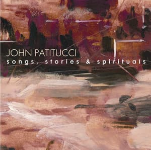 Songs, Stories & Spirituals - John Patitucci