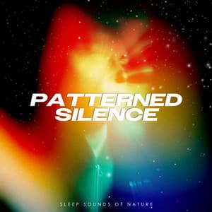 Patterned Silence - Sleep Sounds of Nature