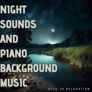 Night Sounds and Piano Background Music - Keys to Relaxation