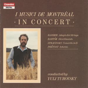Bartók: Divertimento for Strings - Stravinsky: String Concerto in D - Prevost: Scherzo - Barber Adagio for Strings - I Musici de Montréal