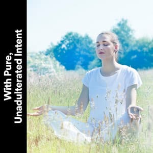 With Pure, Unadulterated Intent - Music Body and Spirit