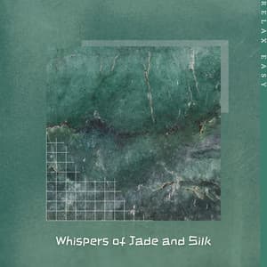 Whispers of Jade and Silk - Relax Easy