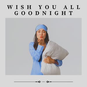 Wish You All Goodnight - Relaxation Sleep Meditation