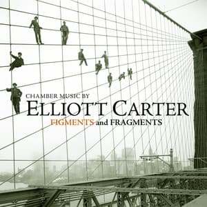 Chamber Music by Elliott Carter - Figments and Fragments - Elliott Carter