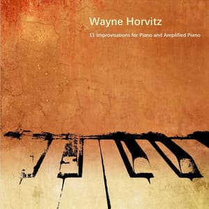 11 Improvisations for Piano and Amplified Piano - Wayne Horvitz