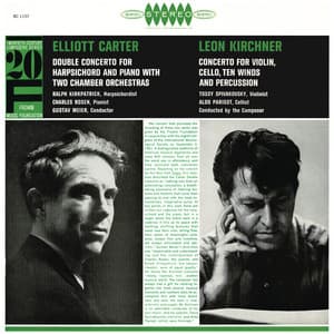 Carter: Double Concerto for Harpsichord & Piano - Kirchner: Concerto for Violin, Cello, 10 Winds & Percussion - Elliott Carter