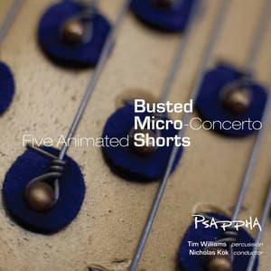 Five Animated Busted, Micro-Concerto & Five Animated Shorts - Steven Mackey