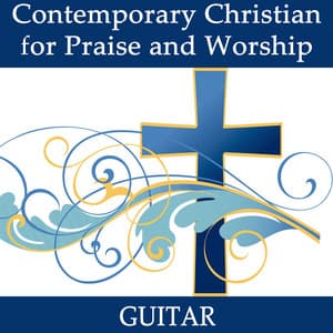 Contemporary Christian for Praise and Worship - Guitar - Instrumental Christian Songs