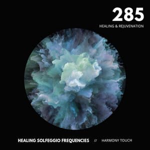 285: Healing & Rejuvenation - Healing Solfeggio Frequencies