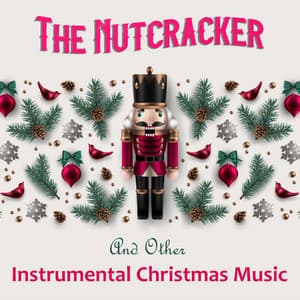 "The Nutcracker" and Other Instrumental Christmas Music - Pyotr Ilyich Tchaikovsky