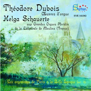 Théodore Dubois: Les organistes de Paris à la Belle Époque, vol. 2 - Théodore Dubois