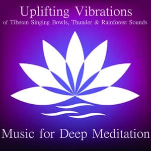 Uplifting Vibrations of Tibetan Singing Bowls, Thunder and Rainforest Sounds - Music for Deep Meditation