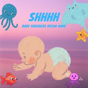 Shhhh - Baby Shushers: Ocean Waves - Baby Ocean