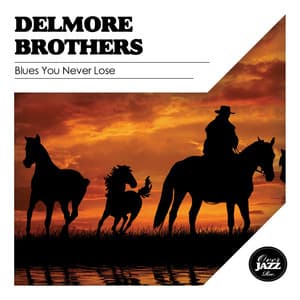 Blues You Never Loose - The Delmore Brothers