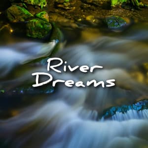 River Dreams - Rest & Relax Nature Sounds Artists