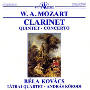 Mozart: Clarinet Quintet - Clarinet Concerto - Wolfgang Amadeus Mozart