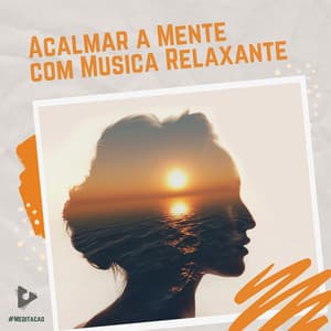 Acalmar a Mente com Música Relaxante - #Meditação