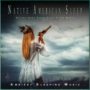 Native American Sleep: Nature Deep Sleep Calm Flute Music - Sleep Music: Native American Flute
