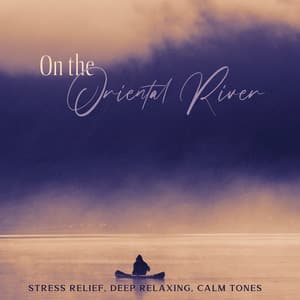 On the Oriental River : Stress Relief, Deep Relaxing, Calm Tones - Sleep System