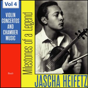Milestones of a Legend: Jascha Heifetz, Vol. 4 - Max Bruch