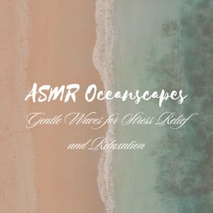 ASMR Oceanscapes: Gentle Waves for Stress Relief and Relaxation - Relaxing Spaces