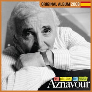 Tù Pintas Mi Vida - Charles Aznavour