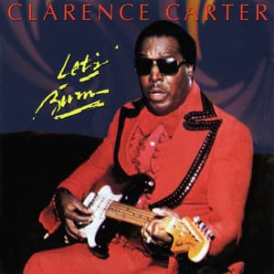 Let's Burn - Clarence Carter
