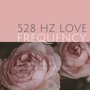 528 Hz Love Frequency: Relaxation Time, Whole Body Regeneration, Emotional Healing - Yalin Aviv