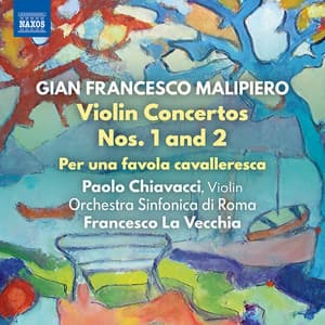 Malipiero: Violin Concertos Nos. 1 & 2 & Per una favola cavalleresca - Gian Francesco Malipiero
