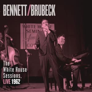 Bennett & Brubeck: The White House Sessions, Live 1962 - Tony Bennett