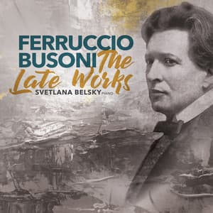 Busoni: The Late Works - Ferruccio Busoni