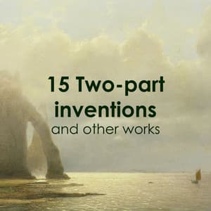"15 Two-part inventions, BWV 772/786" and other works - Johann Sebastian Bach