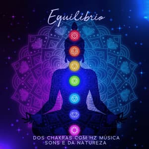 Equilíbrio dos Chakras com Hz Música Sons e da Natureza - Meditação Mantras Guru