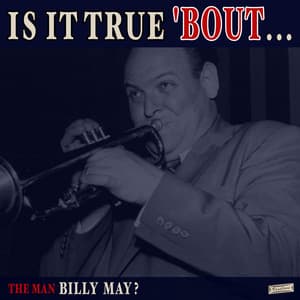 Is it True 'Bout the Man Billy May? - Billy May