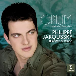 Opium - Mélodies Françaises - Philippe Jaroussky