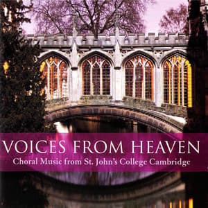 Voices from Heaven : Choral Music from St. John's College Cambridge - Choir of St. John's College, Cambridge