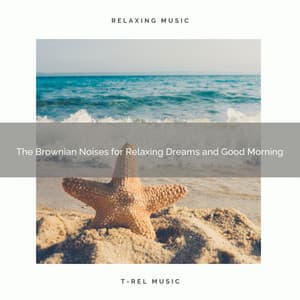 The Brownian Noises for Relaxing Dreams and Good Morning - Calm Waves Water