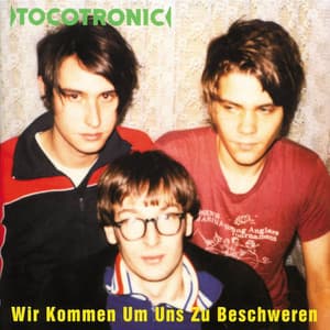 Wir kommen um uns zu beschweren - Tocotronic
