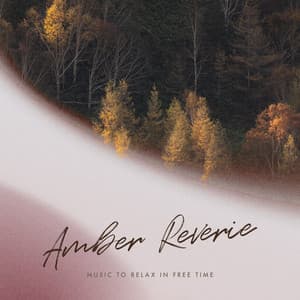 Amber Reverie - Music to Relax in Free Time
