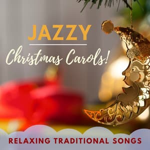 Jazzy Christmas Carols! - Relaxing Traditional Songs for Reading, Opening Presents & Studying over the Holidays - Smooth Jazz