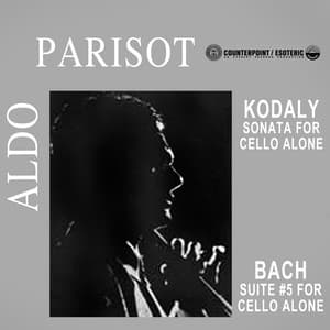 Kodaly Sonata For Cello Alone / Bach Suite #5 For Cello Alone - Aldo Parisot