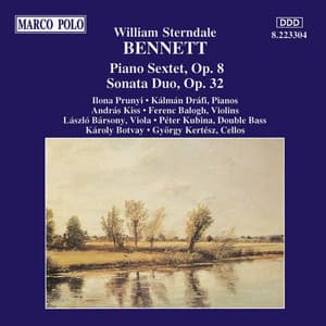 Bennett: Piano Sextet, Op. 8 / Sonata Duo, Op. 32 - William Sterndale Bennett