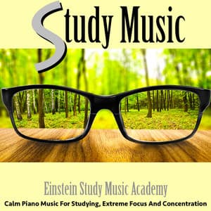 Study Music: Calm Piano Music for Studying, Extreme Focus and Concentration - Einstein Study Music Academy