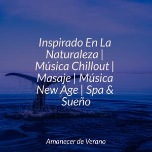 Inspirado En La Naturaleza | Música Chillout | Masaje | Música New Age | Spa & Sueño - Relaxing Music