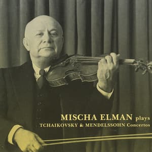 Mischa Elman plays Tchaikovsky & Mendelssohn Concertos - Mischa Elman